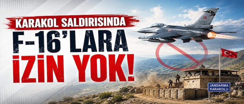 Karakol Baskınında F-16’lara İzin Yok!