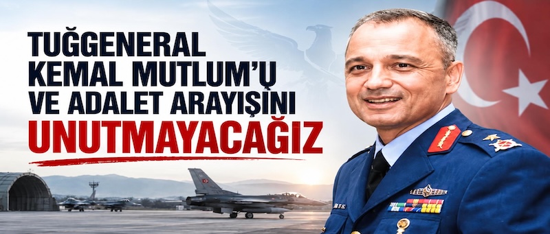 Tuğgeneral Kemal Mutlum'u ve Adalet Arayışını Unutmayacağız!